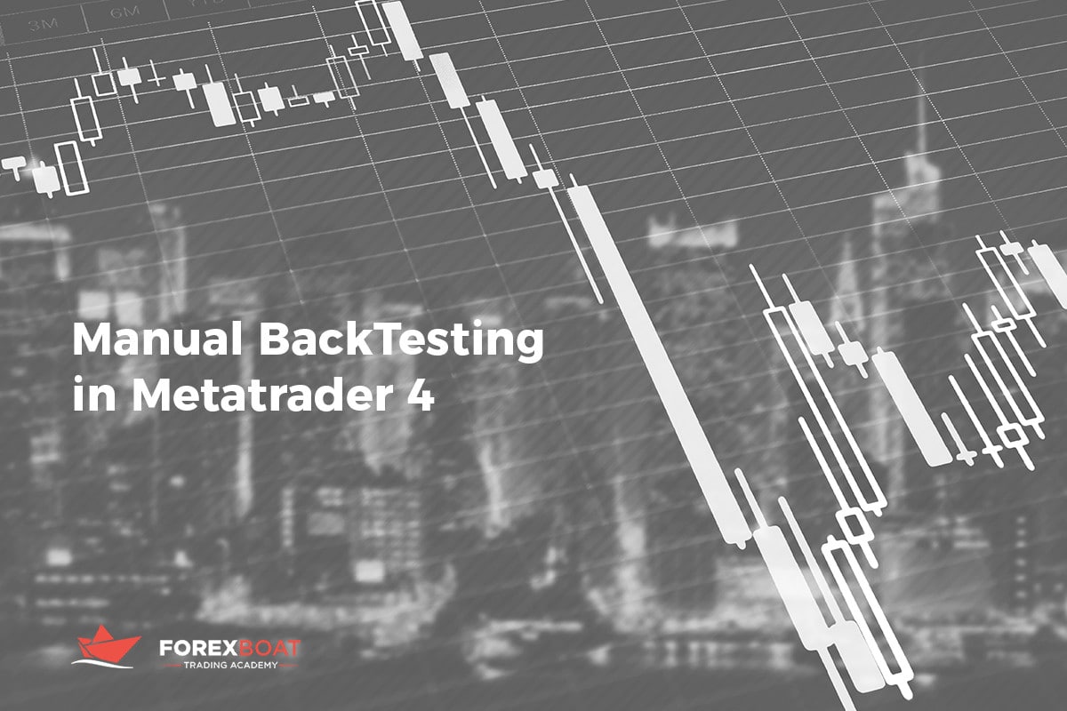 Manual Backtesting in MetaTrader 4 - ForexBoat Trading Academy